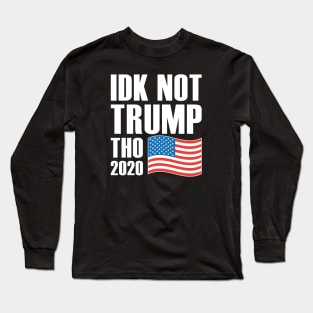 Idk Not Trump Tho 2020 Long Sleeve T-Shirt